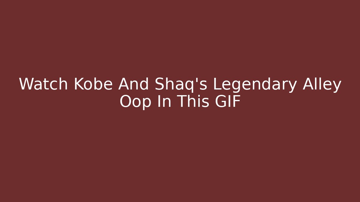 Watch Kobe And Shaq's Legendary Alley Oop In This GIF