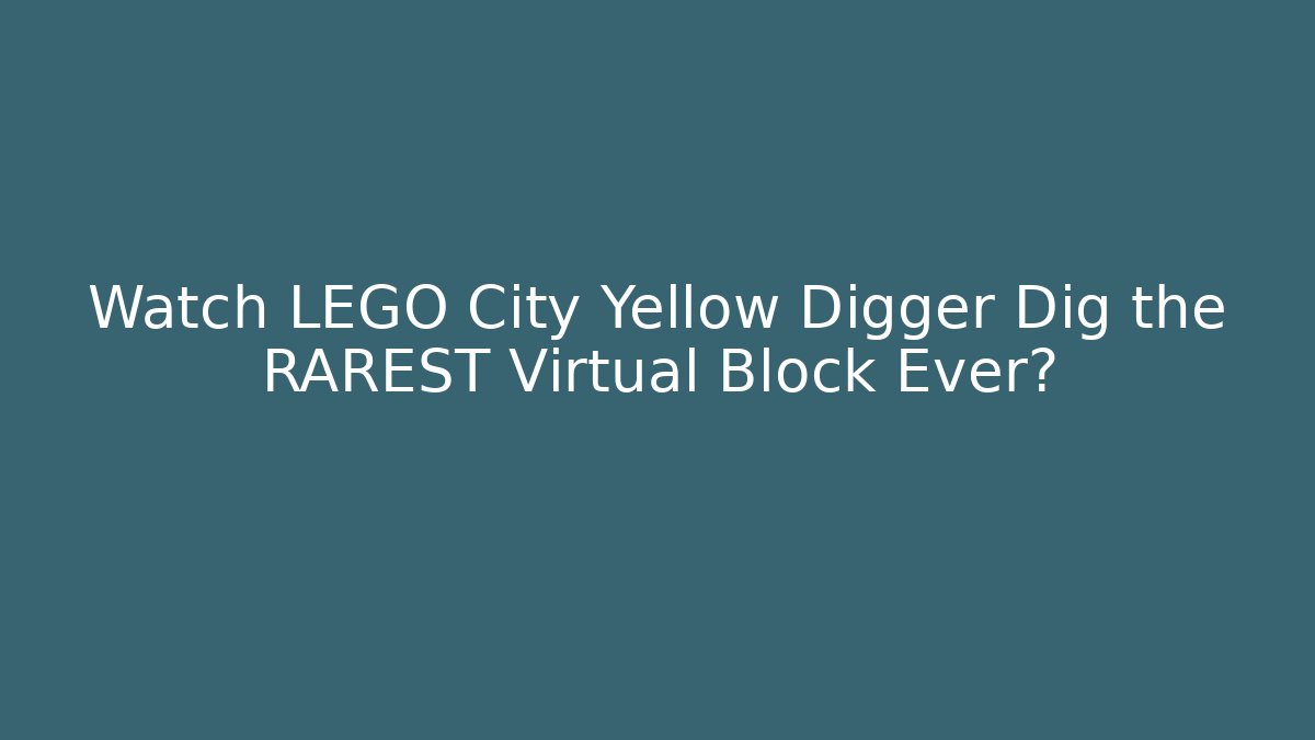 Watch LEGO City Yellow Digger Dig the RAREST Virtual Block Ever?