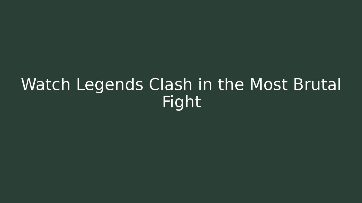 Watch Legends Clash in the Most Brutal Fight