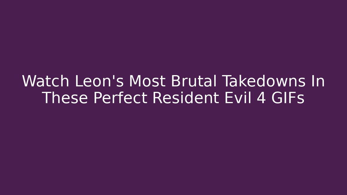 Watch Leon's Most Brutal Takedowns In These Perfect Resident Evil 4 GIFs
