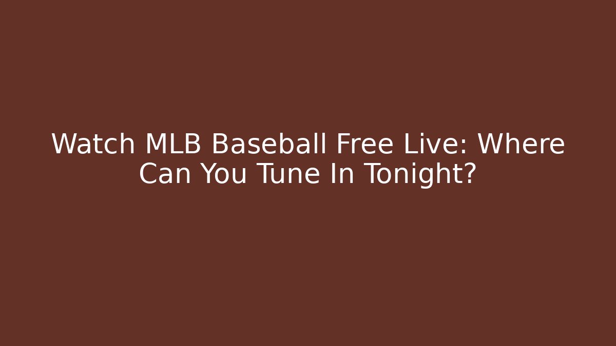Watch MLB Baseball Free Live: Where Can You Tune In Tonight?