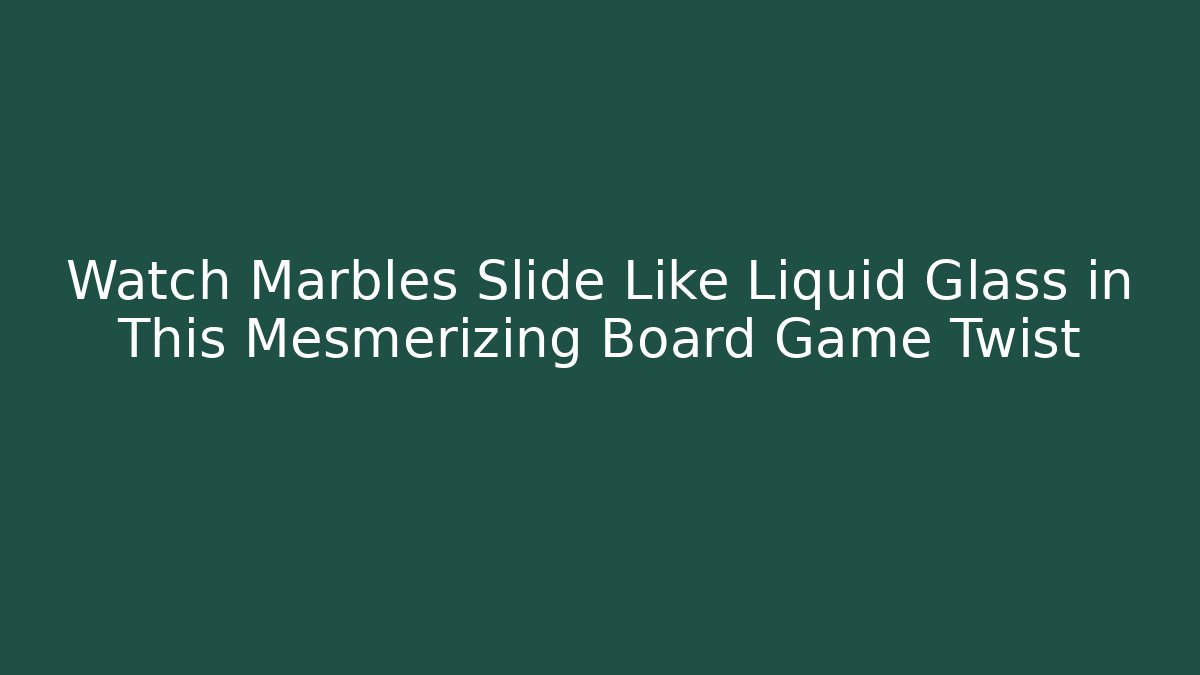 Watch Marbles Slide Like Liquid Glass in This Mesmerizing Board Game Twist