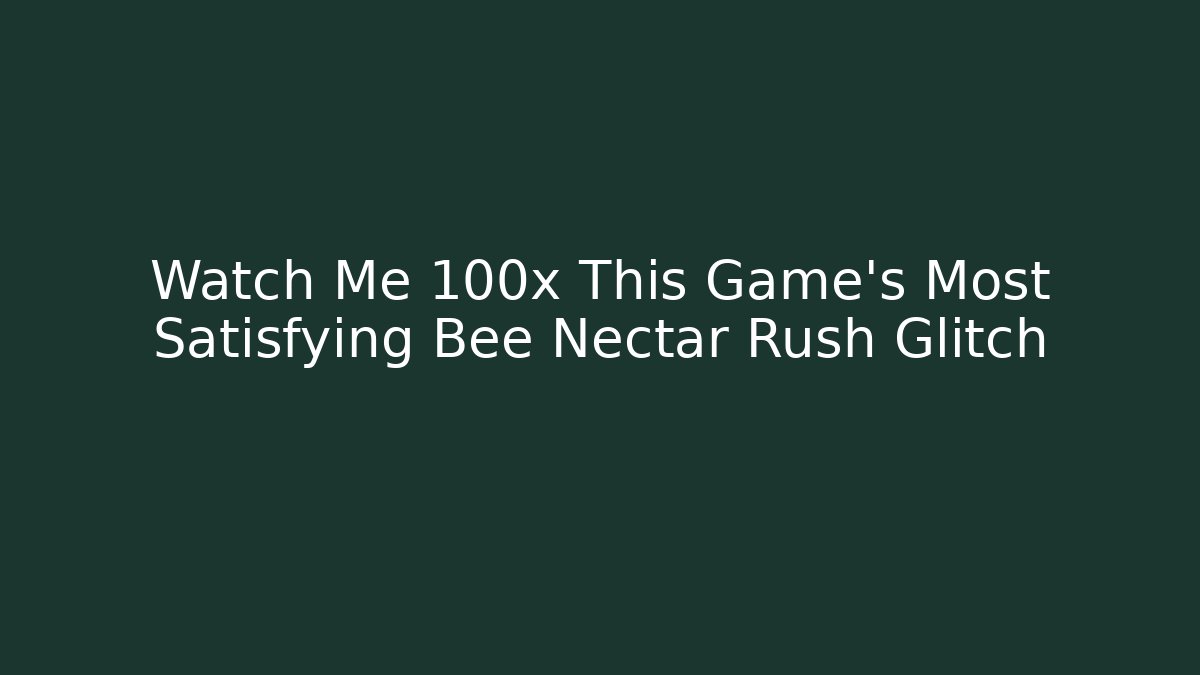 Watch Me 100x This Game's Most Satisfying Bee Nectar Rush Glitch