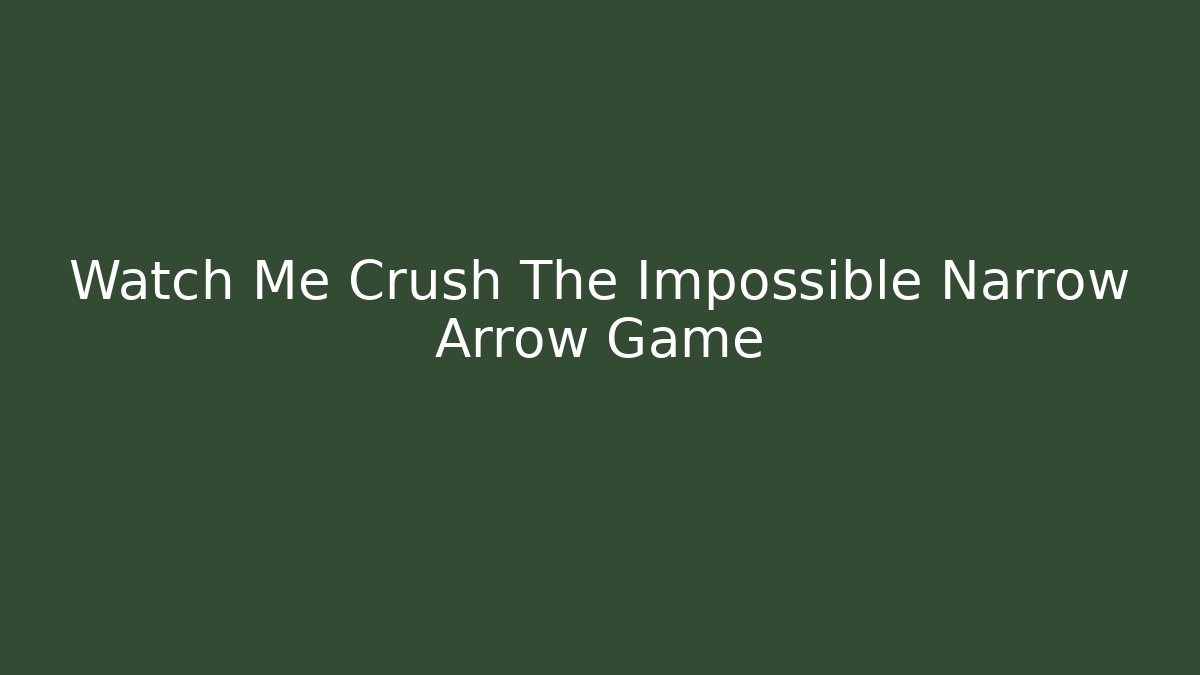 Watch Me Crush The Impossible Narrow Arrow Game