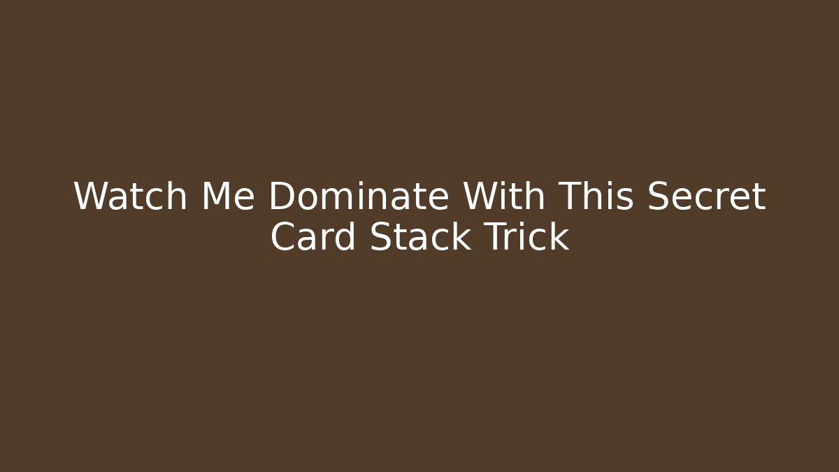 Watch Me Dominate With This Secret Card Stack Trick
