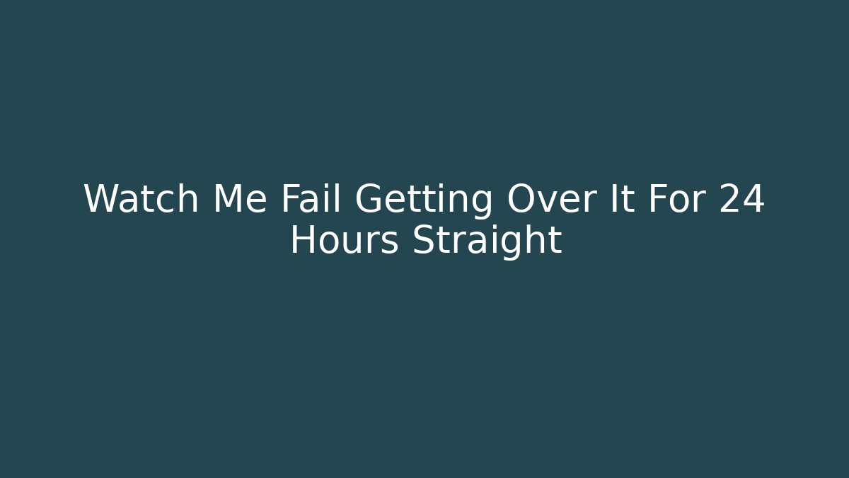 Watch Me Fail Getting Over It For 24 Hours Straight - Create More Assets
