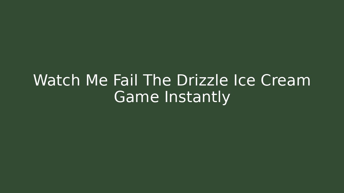 Watch Me Fail The Drizzle Ice Cream Game Instantly