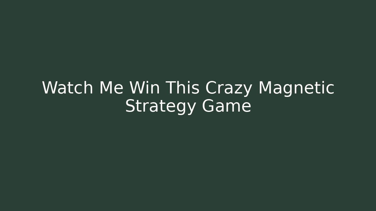 Watch Me Win This Crazy Magnetic Strategy Game