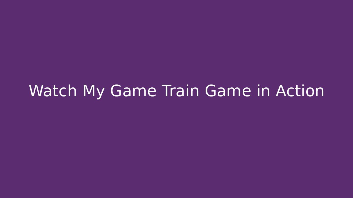 Watch My Game Train Game in Action
