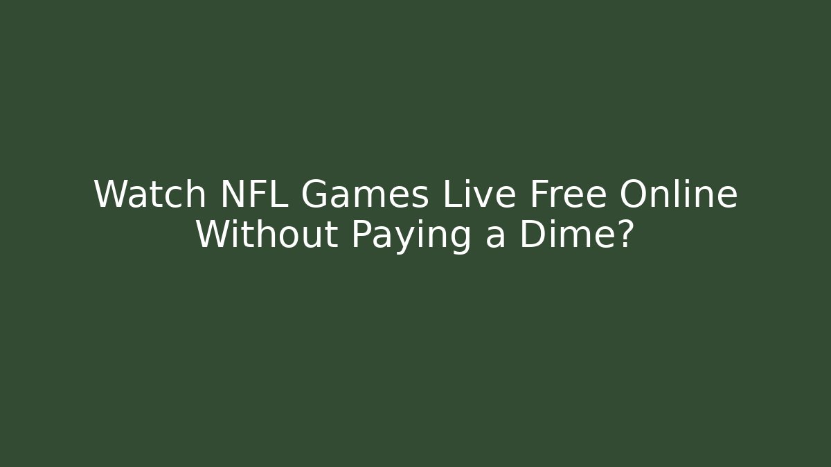 Watch NFL Games Live Free Online Without Paying a Dime?