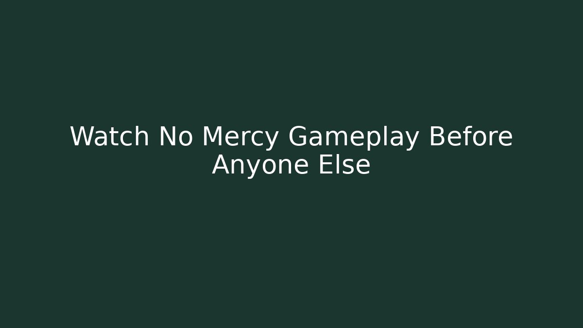 Watch No Mercy Gameplay Before Anyone Else - Create More Assets