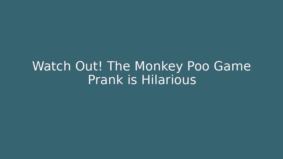 Watch Out! The Monkey Poo Game Prank is Hilarious