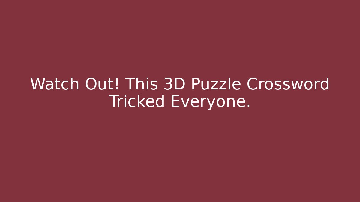 Watch Out! This 3D Puzzle Crossword Tricked Everyone. - Create More Assets
