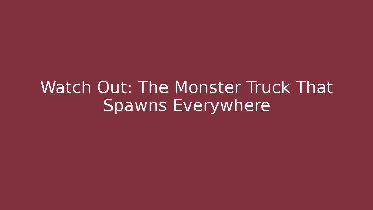 Watch Out: The Monster Truck That Spawns Everywhere - Create More Assets