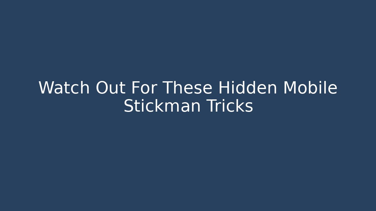Watch Out For These Hidden Mobile Stickman Tricks