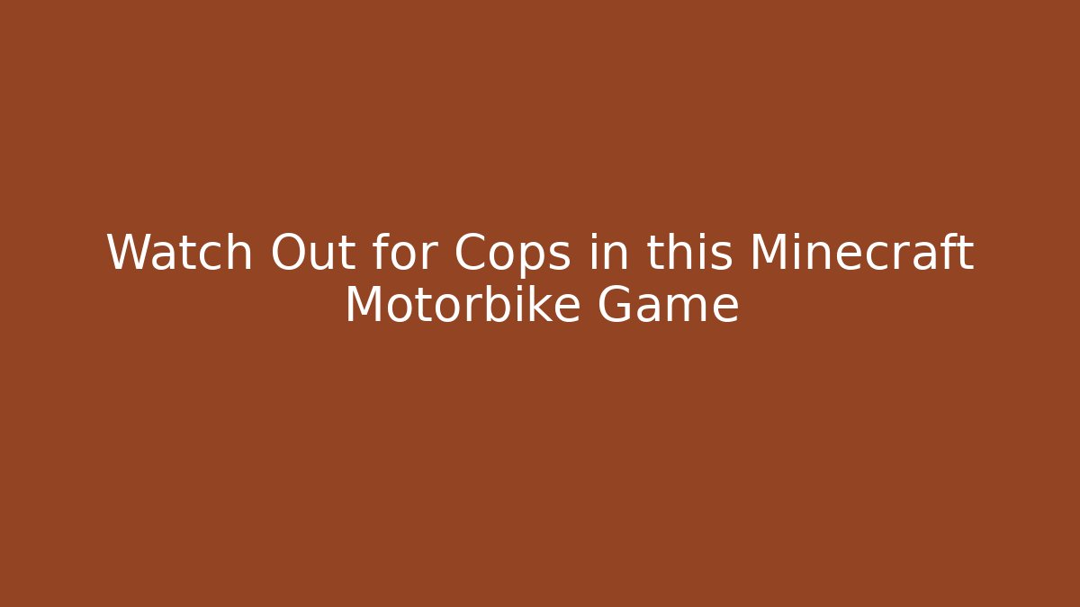 Watch Out for Cops in this Minecraft Motorbike Game