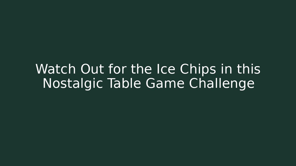 Watch Out for the Ice Chips in this Nostalgic Table Game Challenge