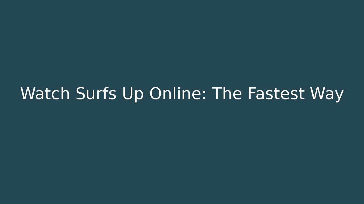 Watch Surfs Up Online: The Fastest Way