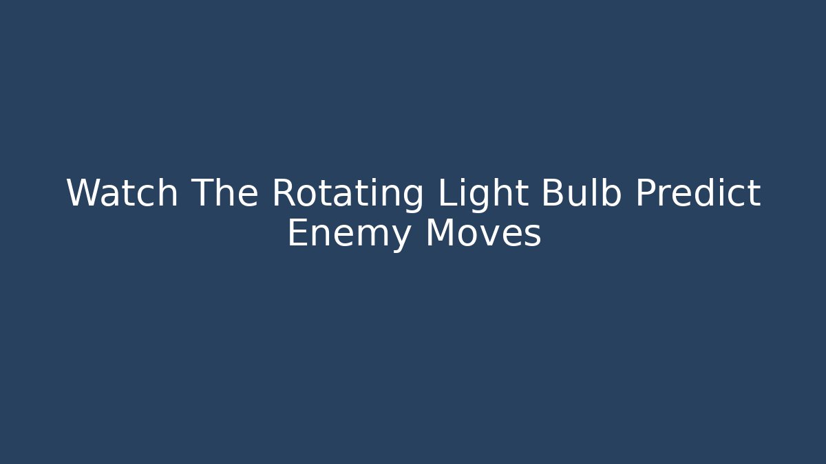 Watch The Rotating Light Bulb Predict Enemy Moves