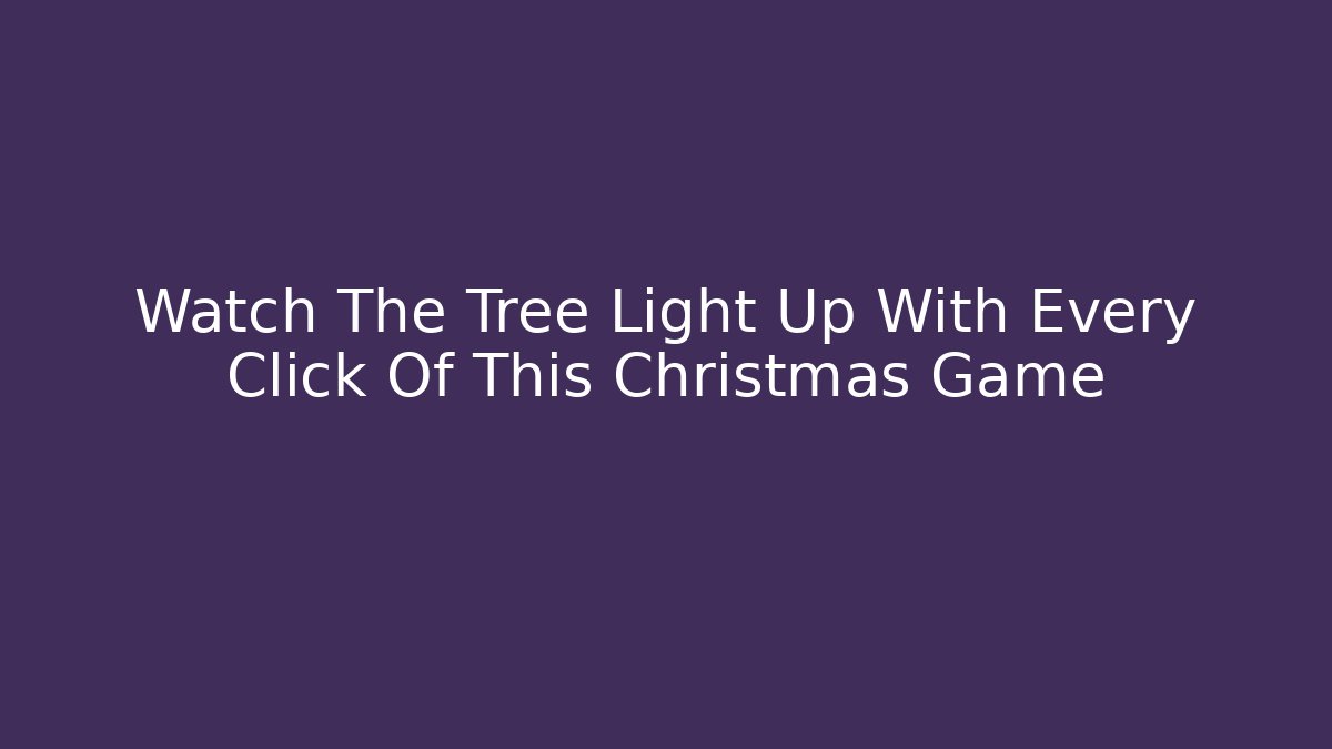 Watch The Tree Light Up With Every Click Of This Christmas Game