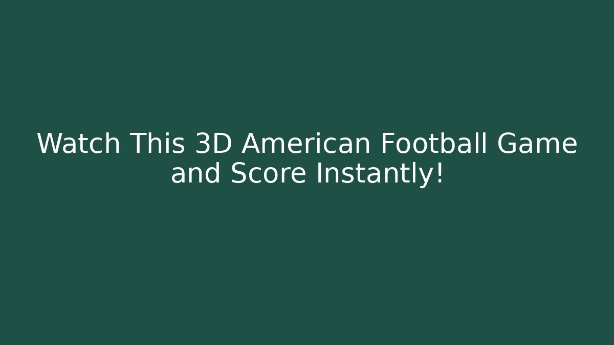 Watch This 3D American Football Game and Score Instantly!