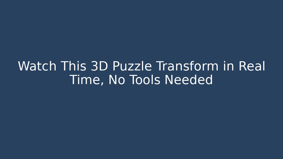Watch This 3D Puzzle Transform in Real Time, No Tools Needed - Create More Assets