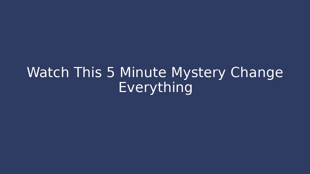 Watch This 5 Minute Mystery Change Everything - Create More Assets