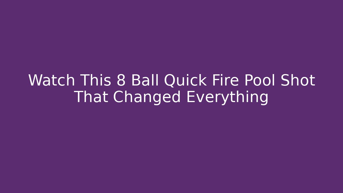 Watch This 8 Ball Quick Fire Pool Shot That Changed Everything - Create More Assets