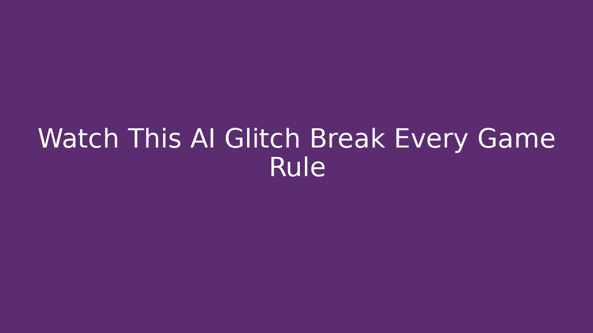 Watch This AI Glitch Break Every Game Rule