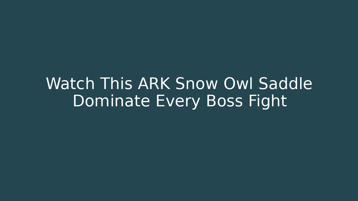 Watch This ARK Snow Owl Saddle Dominate Every Boss Fight