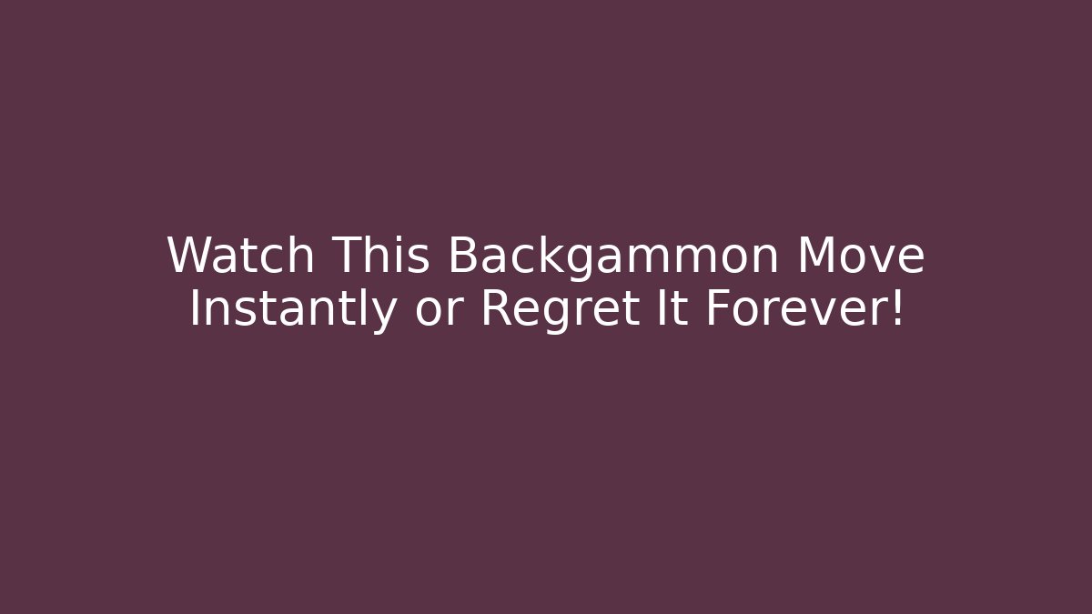 Watch This Backgammon Move Instantly or Regret It Forever! - Create More Assets