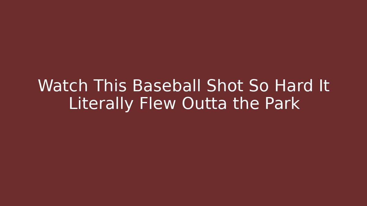 Watch This Baseball Shot So Hard It Literally Flew Outta the Park