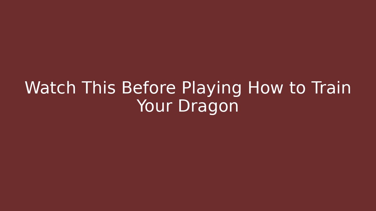 Watch This Before Playing How to Train Your Dragon