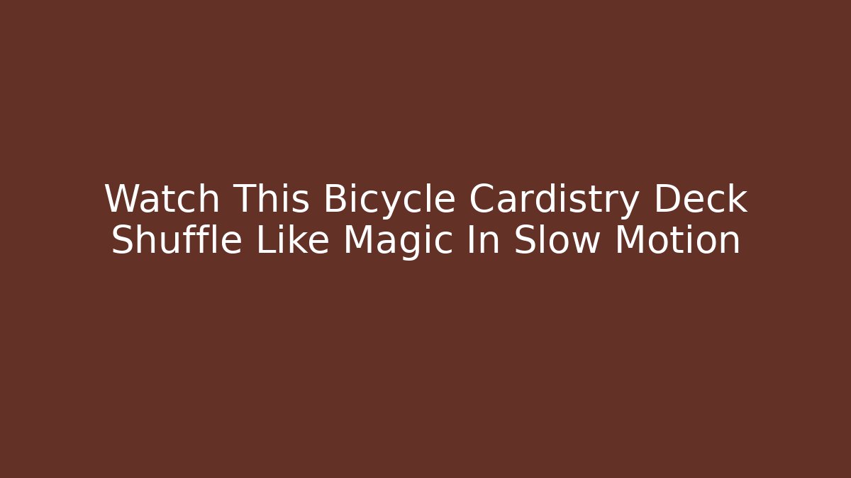 Watch This Bicycle Cardistry Deck Shuffle Like Magic In Slow Motion