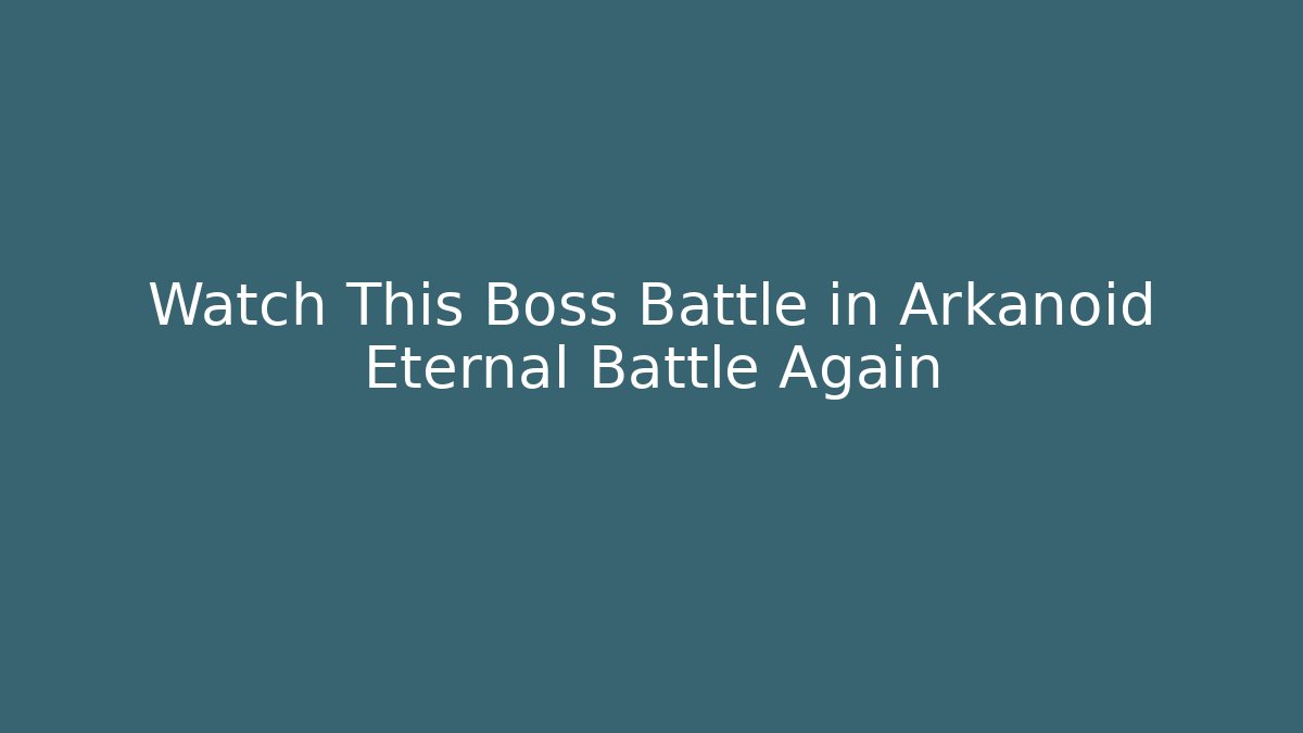 Watch This Boss Battle in Arkanoid Eternal Battle Again