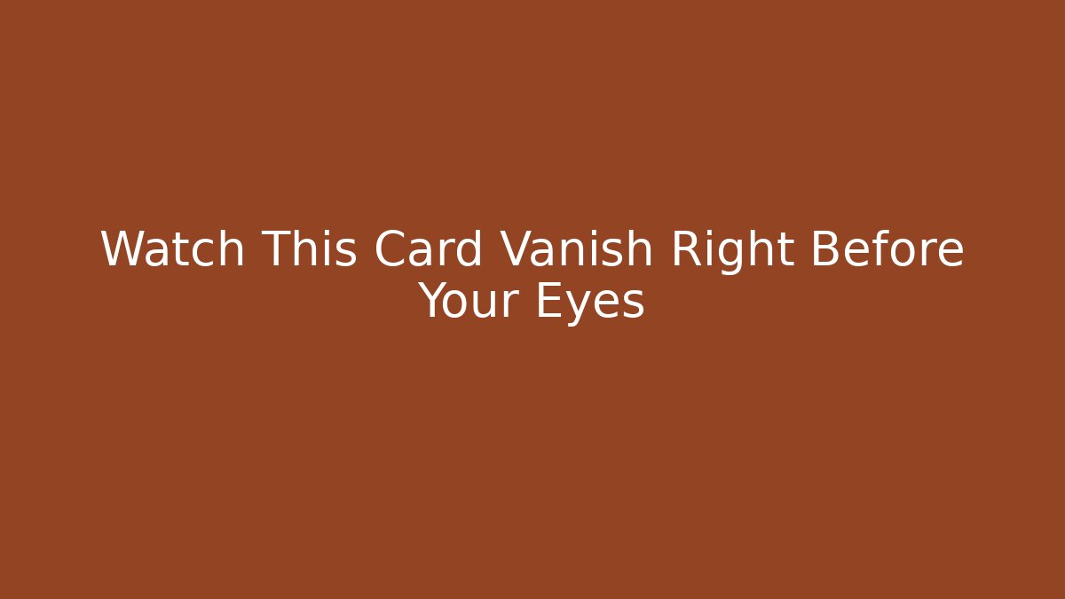Watch This Card Vanish Right Before Your Eyes