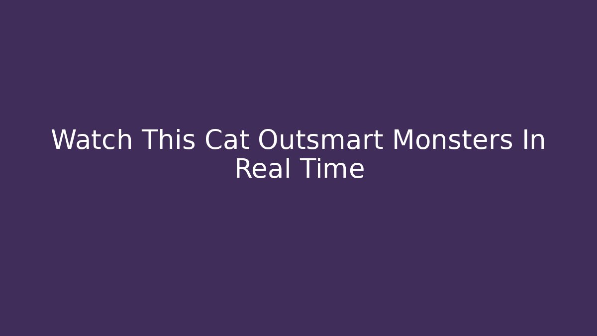 Watch This Cat Outsmart Monsters In Real Time