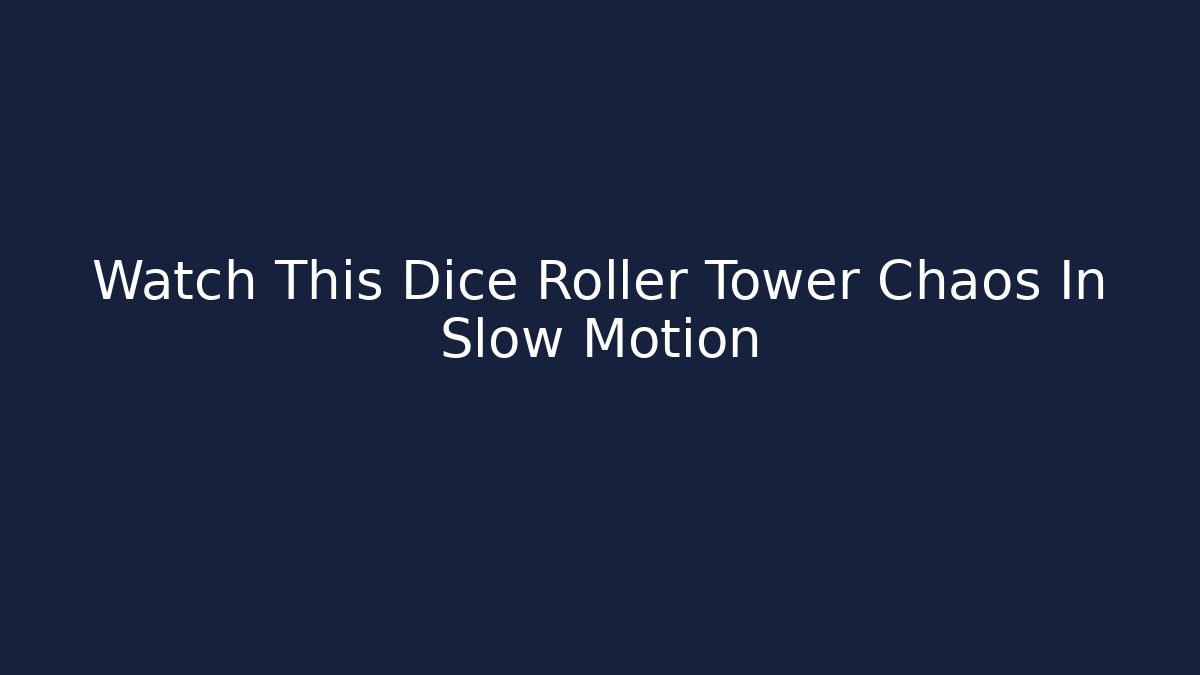 Watch This Dice Roller Tower Chaos In Slow Motion - Create More Assets