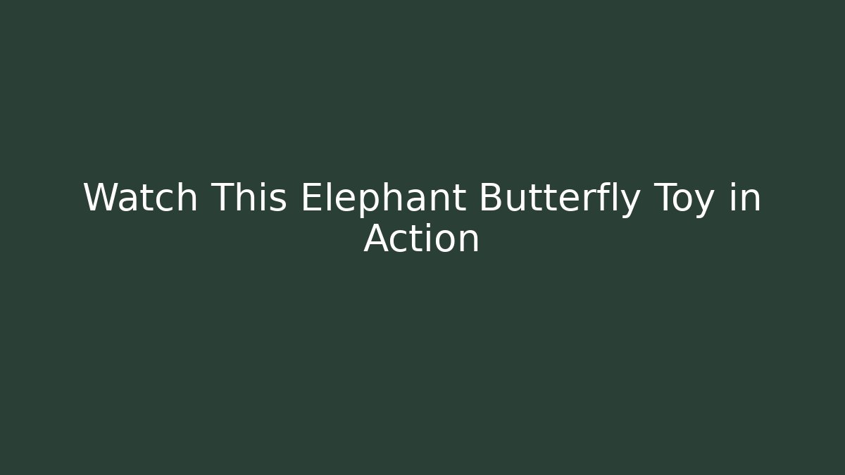 Watch This Elephant Butterfly Toy in Action