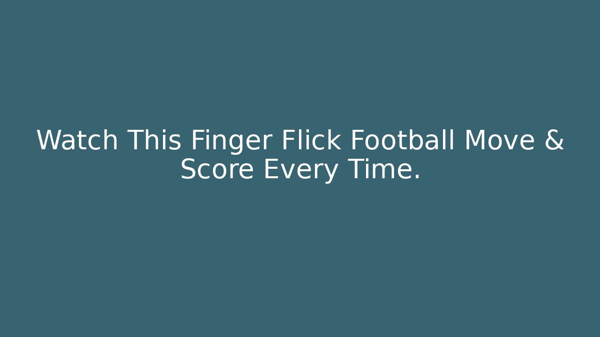 Watch This Finger Flick Football Move & Score Every Time.