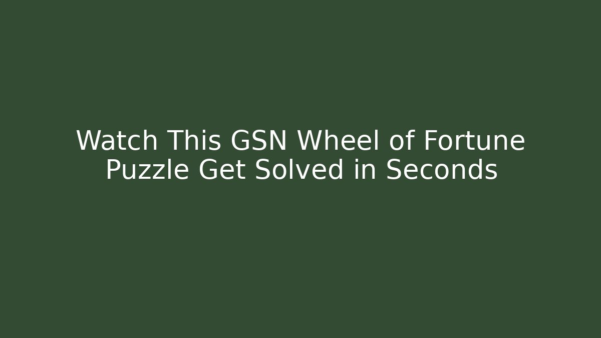 Watch This GSN Wheel of Fortune Puzzle Get Solved in Seconds