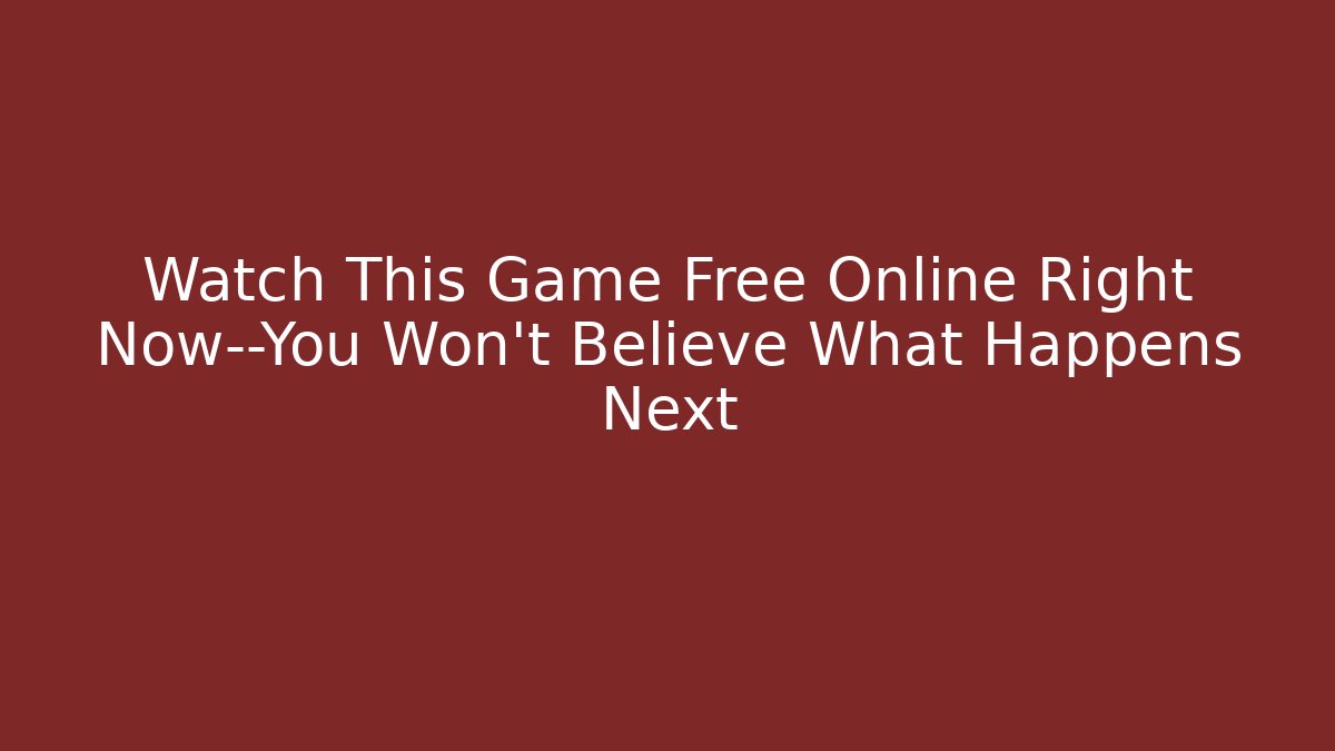 Watch This Game Free Online Right Now—You Won’t Believe What Happens Next