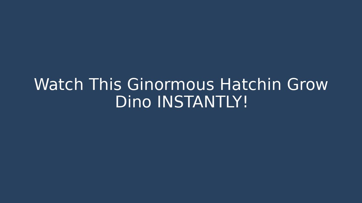 Watch This Ginormous Hatchin Grow Dino INSTANTLY! - Create More Assets