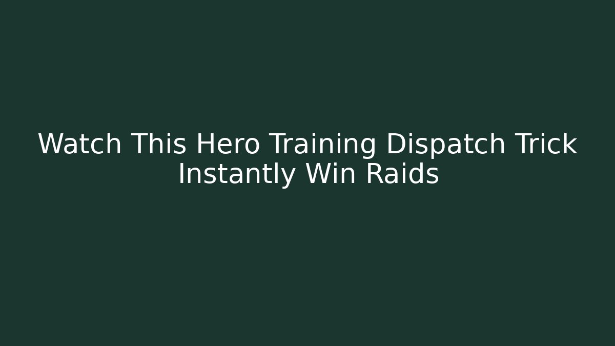 Watch This Hero Training Dispatch Trick Instantly Win Raids - Create More Assets