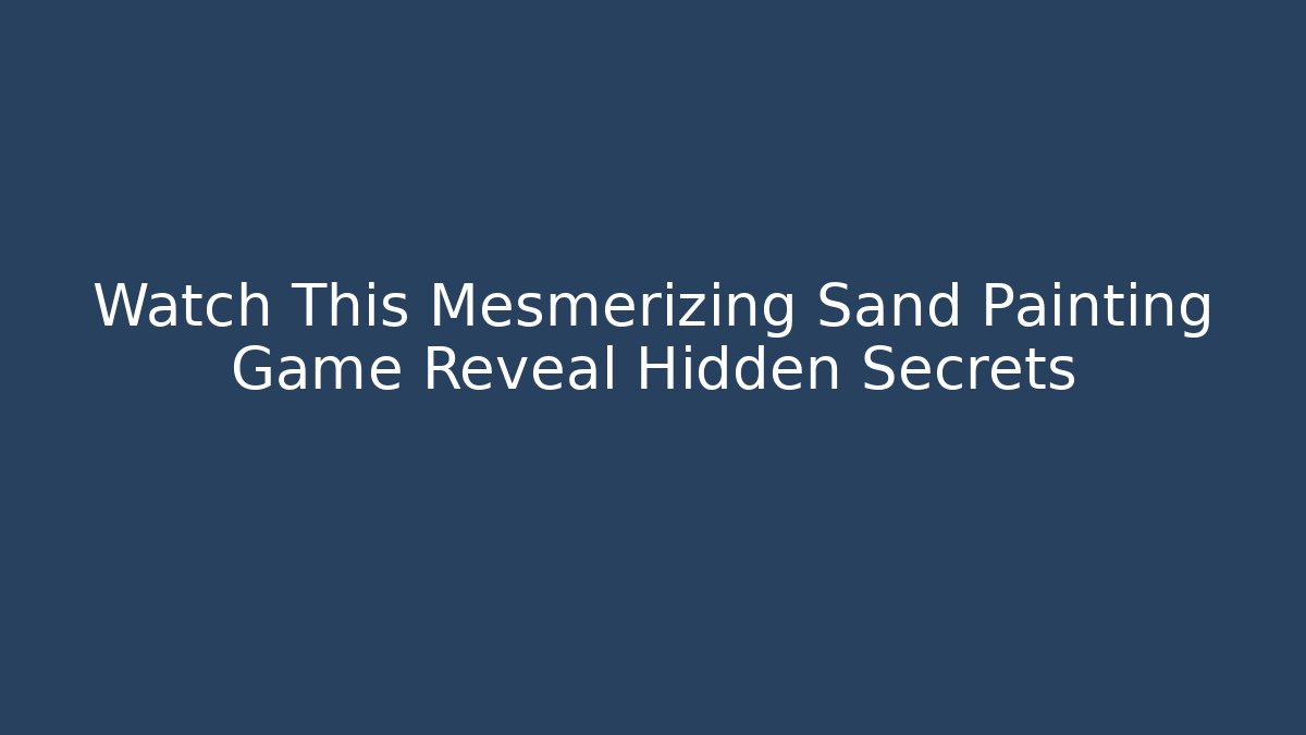 Watch This Mesmerizing Sand Painting Game Reveal Hidden Secrets