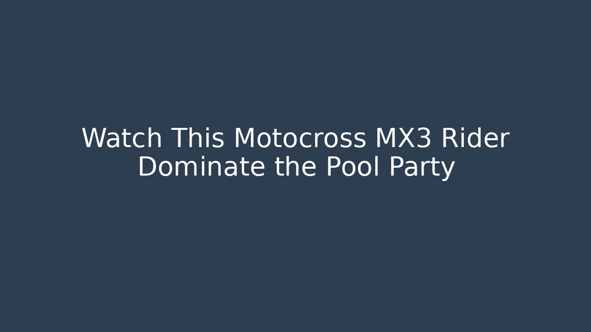 Watch This Motocross MX3 Rider Dominate the Pool Party