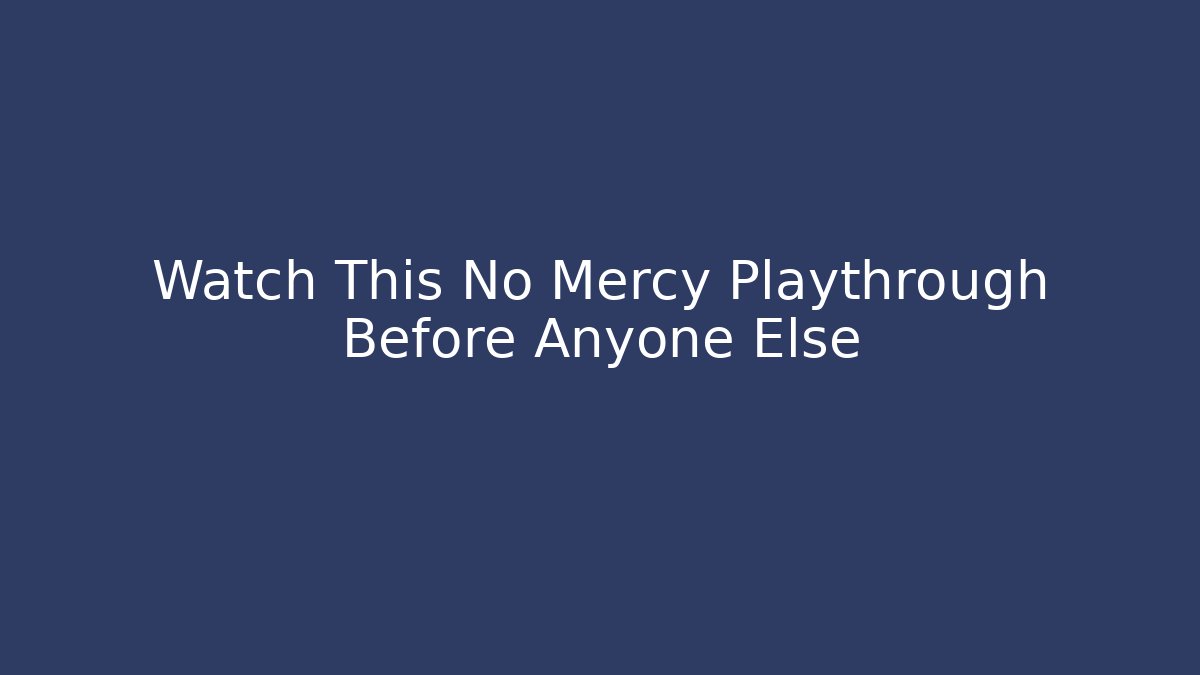 Watch This No Mercy Playthrough Before Anyone Else
