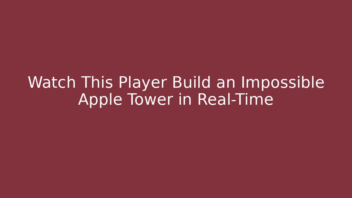 Watch This Player Build an Impossible Apple Tower in Real-Time
