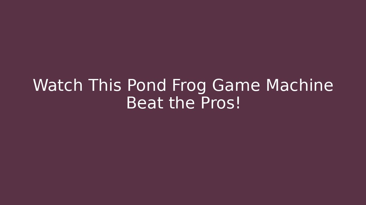 Watch This Pond Frog Game Machine Beat the Pros!