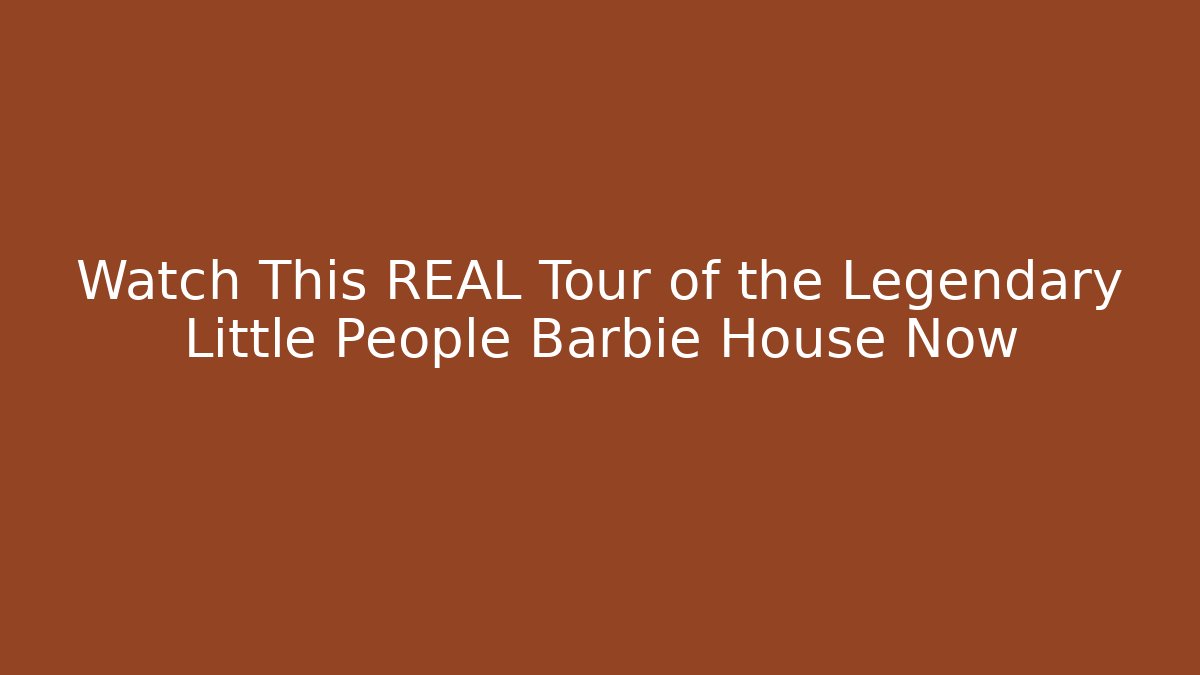 Watch This REAL Tour of the Legendary Little People Barbie House Now